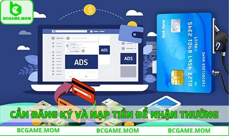 Cần đăng ký BCGAME và nạp tiền để nhận thưởng